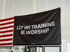"LET MY TRAINING BE WORSHIP" FLAG